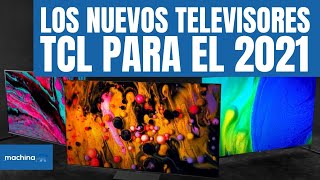 Nuevos Televisores TCL para el 2021 ¡¡TCL se hace GIGANTE 😱 Linea XL Nuevo 8K Miniled y más [upl. by Riba]