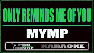 Only Reminds Me Of You  MYMP KARAOKE [upl. by Gennifer]