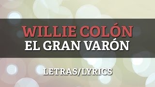 Willie Colon  El Gran Varon Letra Oficial [upl. by Rellia135]