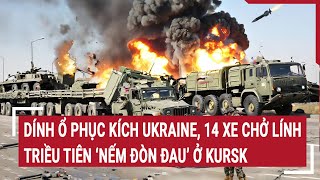 Thời sự quốc tế Dính ổ phục kích Ukraine 14 xe chở lính Triều Tiên ‘nếm đòn đau’ ở Kursk [upl. by Crispa]