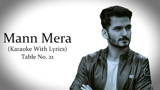 Mann Mera  Table No21  Gajendra Verma  Karaoke With Lyrics [upl. by Hendry747]