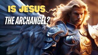 Jesus Is Michael the Archangel [upl. by Terrag]