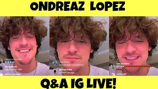 ONDREAZ LOPEZ INSTAGRAM QampA LIVE [upl. by Naihs261]