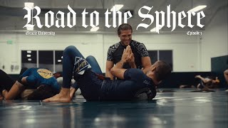 ROAD TO THE SPHERE GRACIE UNIVERSITY  EPISODE 03 [upl. by Enyala]