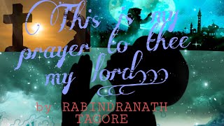 This is my prayer to thee my lord By RABINDRANATH TAGORE English recitation [upl. by Okomot]