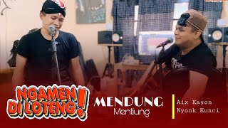 Ngamen Di Loteng  MENDUNG MENTIUNG Aix Kayon ft Nyonk Kunci [upl. by Lirba499]