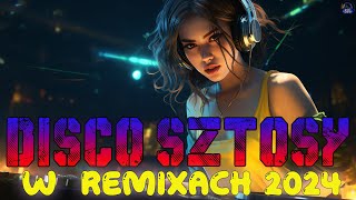 DISCO SZTOSY W REMIXACH 2024❌ DISCO POLO NOWOŚCI ❌ DISKO SZTOSY CZERWIEC 2024DiscoPoloSounds [upl. by Neukam]