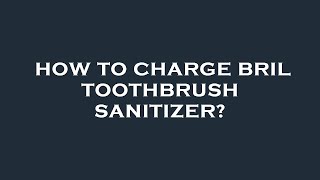 How to charge bril toothbrush sanitizer [upl. by Letsyrc]