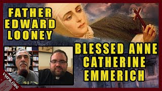 Writings and Visions of Blessed Anne Emmerich  Father Edward Looney [upl. by Lahcsap]