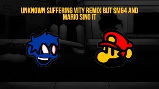 Unknown Suffering Vity Remix But SMG4 and Mario Sing it WI Cover [upl. by Nnylrahc]