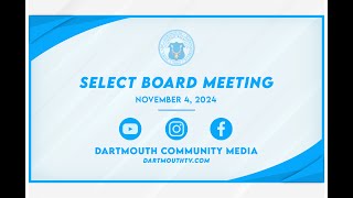 Town of Dartmouth Select Board Meeting  November 4 2024 [upl. by Brittan]