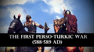 The First PersoTurkic War 588  589 AD  Total War Cinematic Documentary [upl. by Ateekahs613]