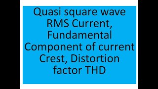 Quasi square wave RMS Current Fundamental Component of current Crest Distortion factor THD [upl. by Attenej]