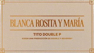 Blanca Rosita y María Lyric Video  Tito Double P [upl. by Anawik]