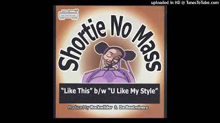 Shortie No Mass  U Like My Style Vocal2002 [upl. by Whorton]