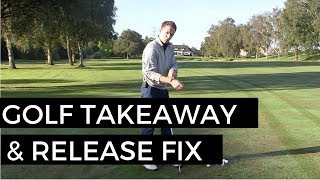 GOLF SWING TAKEAWAY AND RELEASE FIX [upl. by Aiseneg]