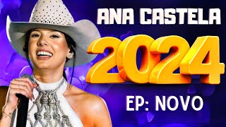 ANA CASTELA 2024  REPERTÓRIO NOVO 2024  CD NOVO  MÚSICAS NOVAS [upl. by Dorej151]