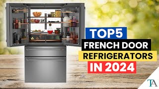 Best Refrigerators in 2024 Top 5 French Door Refrigerators Recommended by EXPERTS [upl. by Divadnhoj798]