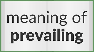 Prevailing  meaning of Prevailing [upl. by Eivla]