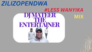 ZILIZOPENDWA MIX LESS WANYIKA DJ MATEER [upl. by Ervine]