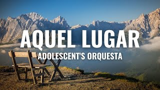 Adolescents Orquesta  Aquel Lugar Letra Oficial [upl. by Ennoirb]