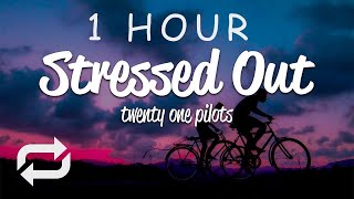 1 HOUR 🕐  Twenty One Pilots  Stressed Out Lyrics [upl. by Urial701]