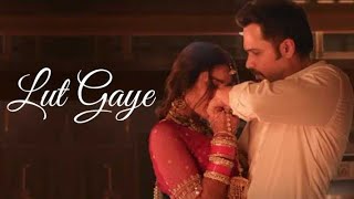 Lut Gaye Full Song Emraan Hashmi Yukti  Jubin N Tanishq B Manoj M  Bhushan K Radhika Vinay [upl. by Jaquith]