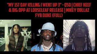 quotMy 1st Day Klling I Went Up 3quot  Q50Chief Keef amp Big Opp At LooseLeaf ReleaseMikey 💵 amp FYB Duke [upl. by Anderson]