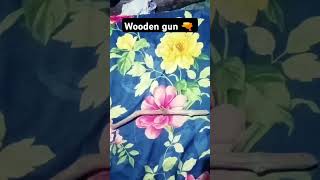 WOODEN GUN YAYAYAYAYAYAY [upl. by Ydnih]