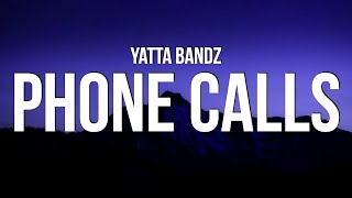 Yatta Bandz  Phone Calls Lyrics [upl. by Southworth]