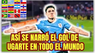 ASI SE NARRÓ EL GOL DE URUGUAY UGARTE EN TODO EL MUNDO [upl. by Ahseinat]