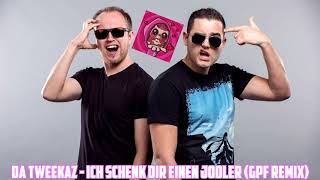 Ich Schenk Dir Einen Jodler Da Tweekaz Remix Da Tweekaz GREAZY EDIT [upl. by Airb]