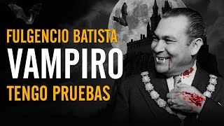 FULGENCIO BATISTA ERA VAMPIRO 👀 Las pruebas definitivas [upl. by Asssilem]