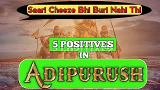 5 POSITIVES in Adipurush  Unheard Review of Adipurush Film  Best things about Adipurush [upl. by Ahsiaa]