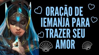 Oração de Iemanjá para trazer seu amor PODEROSA [upl. by Rengaw]