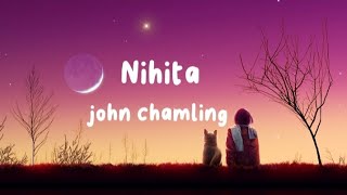 Nihita  john chamling  Lyrics [upl. by Kerwinn539]