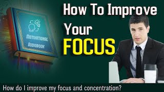 How To Improve Your Focus How do I improve my focus and concentration  Audiobook [upl. by Chemush]