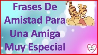 Frases De Amistad Para Una Amiga Muy Especial Cortas [upl. by Notsnhoj]