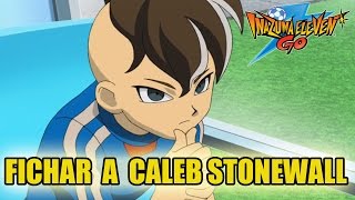 Inazuma Eleven Go FICHAJE Guía para fichar a Caleb Stonewall [upl. by Labaw858]