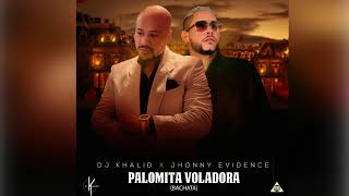 Dj Khalid X Jhonny Evidence Palomita Voladora Bachata [upl. by Bergmann]