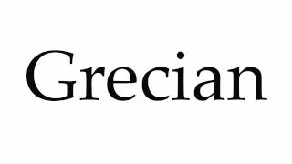 How to Pronounce Grecian [upl. by Ardnaid]