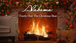 Alabama  Thistlehair The Christmas Bear Fireplace Video  Christmas Songs [upl. by Groeg]