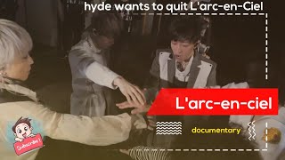 Larcenciel 30th anniversary documentary  Hyde wants to quit Larcenciel disband [upl. by Ahsenrac435]