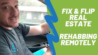 Fix and Flip Real Estate  Rehabbing Remotely [upl. by Mihe]