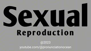 How to pronounce Sexual Reproduction  Pronunciation Ocean [upl. by Dosi]