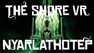 The Shore VR  Part 4  Nyarlathotep [upl. by Gayl792]