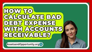 How To Calculate Bad Debt Expense With Accounts Receivable  AssetsandOpportunityorg [upl. by Legir]