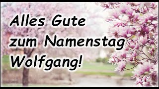 Alles Gute zum Namenstag Wolfgang Grüße Wünsche Glückwunsch [upl. by Gay848]