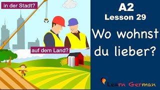 A2  Lesson 29  Auf dem Land oder in der Stadt  Vorteile und Nachteile  German for beginners [upl. by Elleinnod578]