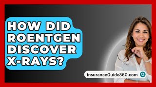 How Did Roentgen Discover XRays  InsuranceGuide360com [upl. by Aksehcnarf]